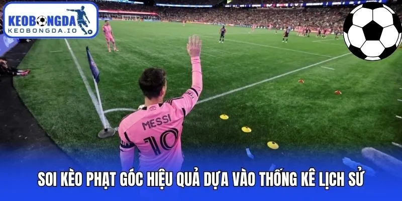 Soi Kèo Phạt Góc Hôm Nay - Soi Kèo Góc Tài Xỉu Trực tuyến 24/7 3 Soi kèo phạt góc hiệu quả dựa vào thống kê lịch sử